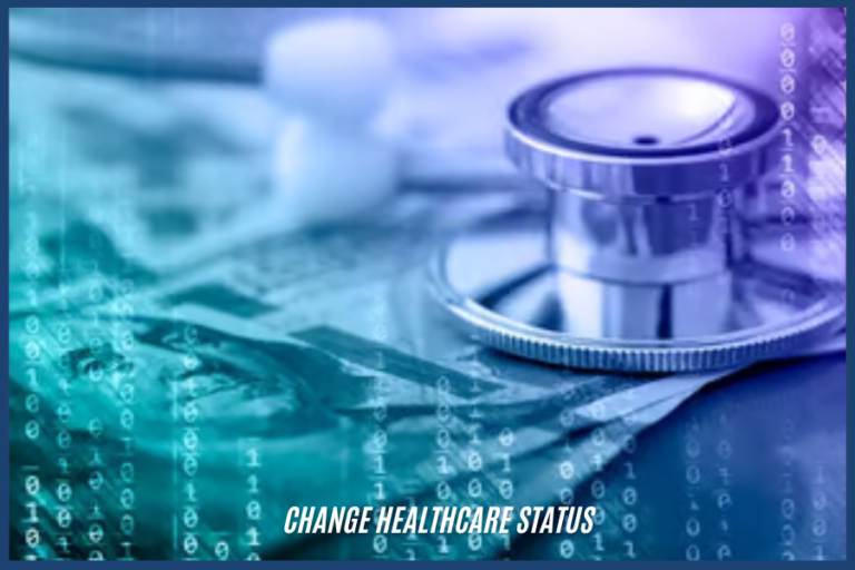 change healthcare status